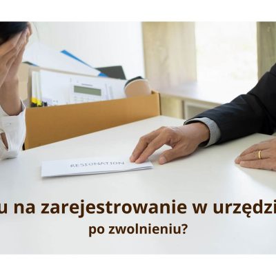 Ile czasu na zarejestrowanie w urzędzie pracy po zwolnieniu?